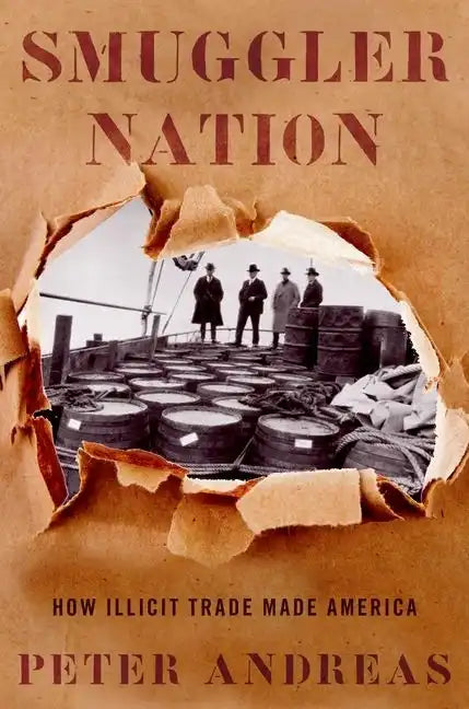 Smuggler Nation: How Illicit Trade Made America - Paperback