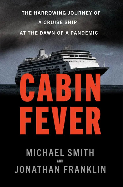 Cabin Fever: The Harrowing Journey of a Cruise Ship at the Dawn of a Pandemic - Hardcover