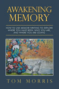 Awakening Memory: How to Use Memoir Writing to Explore Where You Have Been, Who You Are, and Where You Are Going - Paperback