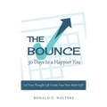 The Bounce 30 Days to a Happier You: Let your thought life create your new better life! - Hardcover