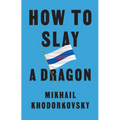 How to Slay a Dragon: Building a New Russia After Putin - Hardcover