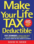 Make Your Life Tax Deductible: Easy Techniques to Reduce Your Taxes and Start Building Wealth Immediately - Paperback