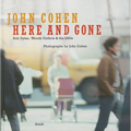 John Cohen: Here and Gone, Bob Dylan, Woody Guthrie & the 1960s - Hardcover