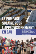 Le Pompage Solaire Pour l'Approvisionnement En Eau: Exploiter l'Énergie Solaire Dans Le Contexte de l'Action Humanitaire Et Du Développement - Hardcover