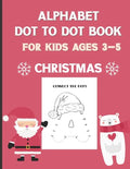 Alphabet Dot To Dot Book For Kids Ages 3-5: Christmas: A Fun Educational Puzzle Activity Book for Toddlers, Preschoolers, Children With Bonus Coloring - Paperback