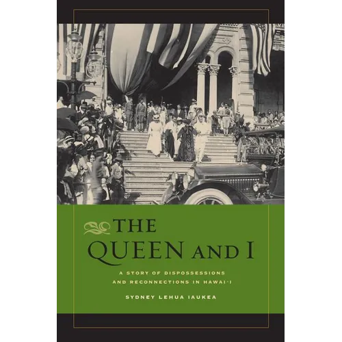 The Queen and I: A Story of Dispossessions and Reconnections in Hawai'i - Paperback