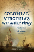 Colonial Virginia's War Against Piracy: The Governor & the Buccaneer - Paperback
