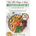 The 365 Days A Year Mediterranean Diet Cookbook: Over 100 Easy Recipes For Preparing Tasty Meals For Weight Loss And Healthy Lifestyle All Year Round - Paperback