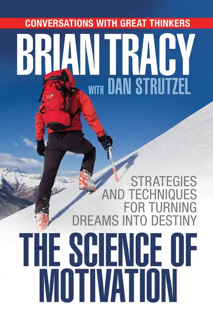 The Science of Motivation: Strategies & Techniques for Turning Dreams Into Destiny - Paperback