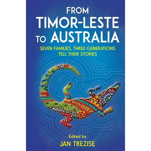 From Timor-Leste to Australia: Seven families, three generations tell their stories - Paperback