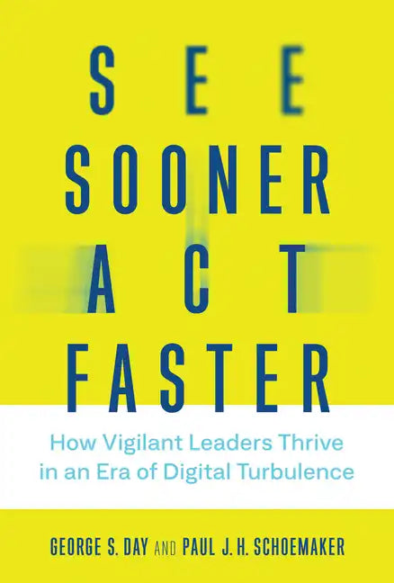 See Sooner, Act Faster: How Vigilant Leaders Thrive in an Era of Digital Turbulence - Hardcover