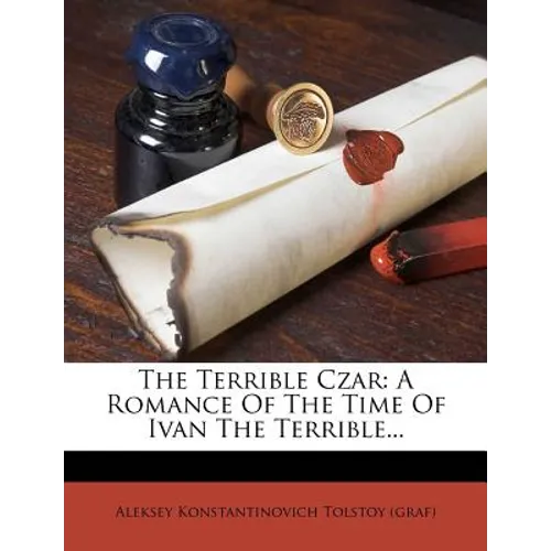 The Terrible Czar: A Romance of the Time of Ivan the Terrible... - Paperback