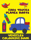 Cars, Trucks, Plane, Boats. Vehicles Colouring Book: Fun With Crayons. Activity Book For Toddlers And Preschoolers. - Paperback