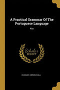 A Practical Grammar Of The Portuguese Language: Key - Paperback