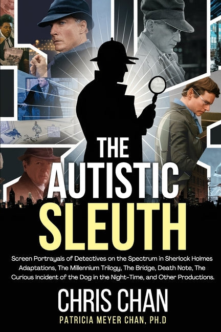 The Autistic Sleuth: Screen Portrayals of Detectives on the Spectrum in Sherlock Holmes Adaptations, The Millennium Trilogy, The Bridge, De - Paperback