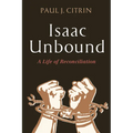 Isaac Unbound: A Life of Reconciliation - Hardcover