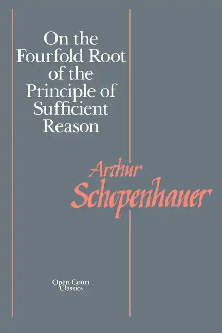 On the Fourfold Root of the Principle of Sufficient Reason - Paperback