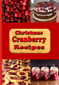 Christmas Cranberry Recipes: Cooking with Cranberries for the Holidays - Paperback