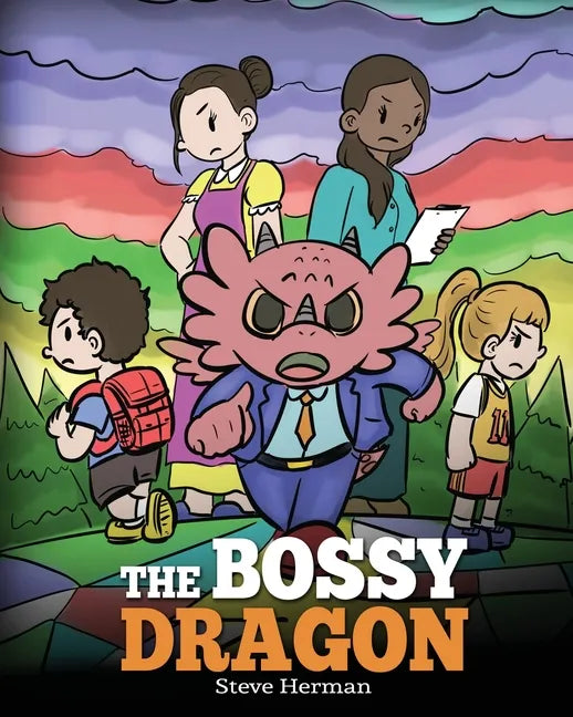 The Bossy Dragon: Stop Your Dragon from Being Bossy. A Story about Compromise, Friendship and Problem Solving - Paperback