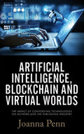 Artificial Intelligence, Blockchain, and Virtual Worlds: The Impact of Converging Technologies On Authors and the Publishing - Paperback