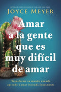 Amar a la Gente Que Es Muy Difícil de Amar: Transforme Su Mundo Cuando Aprende a Amar Incondicionalmente - Paperback