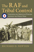 The RAF and Tribal Control: Airpower and Irregular Warfare Between the World Wars - Hardcover