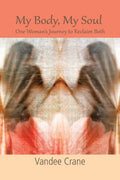 My Body My Soul...One Woman's Journey to Reclaim Both: One Woman's Journey to Reclaim Both - Paperback