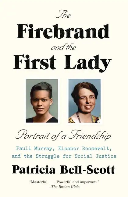 The Firebrand and the First Lady: Portrait of a Friendship: Pauli Murray, Eleanor Roosevelt, and the Struggle for Social Justice - Paperback