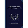"literature And Ethics": An Inaugural Lecture, University College Of Wales, Oct. 5, 1906 - Paperback