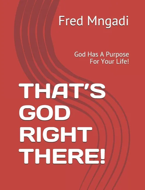 That's God Right There!: God Has A Purpose For Your Life! - Paperback