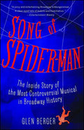 Song of Spider-Man: The Inside Story of the Most Controversial Musical in Broadway History - Paperback