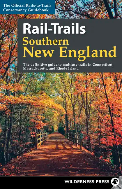 Rail-Trails Southern New England: The definitive guide to multiuse trails in Connecticut, Massachusetts, and Rhode Island - Paperback