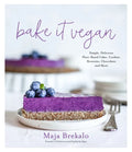 Bake It Vegan: Simple, Delicious Plant-Based Cakes, Cookies, Brownies, Chocolates and More - Paperback