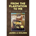 From the Plantation to Me an American Story - Paperback