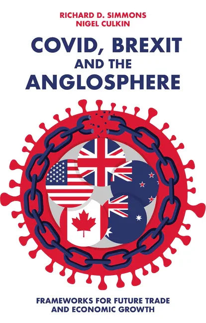 Covid, Brexit and the Anglosphere: Frameworks for Future Trade and Economic Growth - Paperback