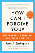 How Can I Forgive You?: The Courage to Forgive, the Freedom Not to - Paperback
