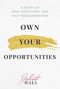 Own Your Opportunities: A Story of Self-Discovery and Self-Determination - Hardcover