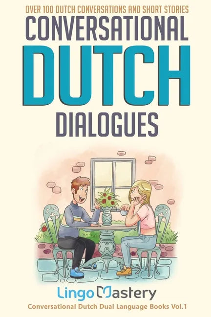 Conversational Dutch Dialogues: Over 100 Dutch Conversations and Short Stories - Paperback