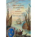 Privilege, Economy and State in Old Regime France: Marine Insurance, War and the Atlantic Empire Under Louis XIV - Paperback
