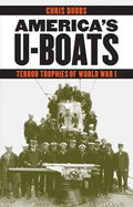 America's U-Boats: Terror Trophies of World War I - Hardcover