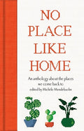 No Place Like Home: An Anthology about the Places We Come Back to - Hardcover