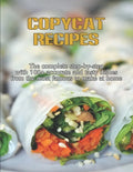 CopyCat Recipes: The Complete Step-by-Step with 100+ Accurate and Tasty Dishes From the Most Famous to Make at Home - Paperback