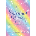 A Spiritual Uplifting: Poems of Inspiration and Encouragement - Paperback