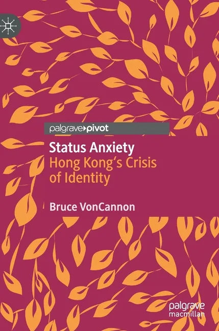 Status Anxiety: Hong Kong's Crisis of Identity - Hardcover