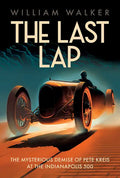 The Last Lap: The Mysterious Demise of Pete Kreis at The Indianapolis 500 - Paperback
