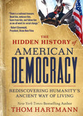 The Hidden History of American Democracy: Rediscovering Humanity's Ancient Way of Living - Paperback