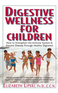 Digestive Wellness for Children: How to Stengthen the Immune System & Prevent Disease Through Healthy Digestion - Paperback