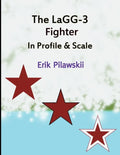 The LaGG-3 Fighter In Profile & Scale - Paperback