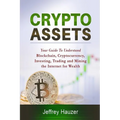 Cryptoassets: Your Guide to Understand Blockchain, Cryptocurrency, Investing, Trading and Mining the Internet for Wealth - Paperback