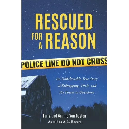 Rescued for a Reason: An Unbelievable True Story of Kidnapping, Theft, and the Power to Overcome - Paperback